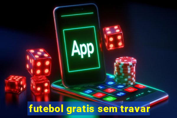 futebol gratis sem travar